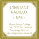 L'Instant Radieux N°6